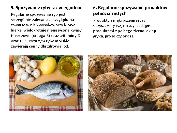 5. Spożywanie ryby raz w tygodniu Regularne spożywanie ryb jest szczególnie zalecane ze względu