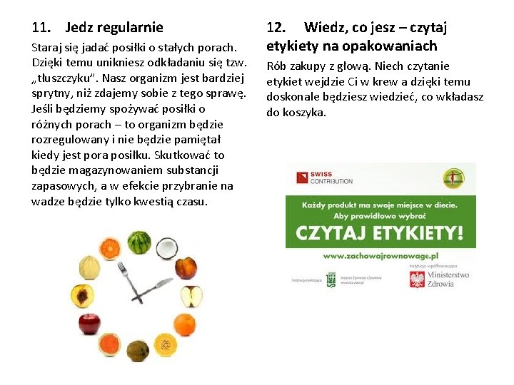 11. Jedz regularnie Staraj się jadać posiłki o stałych porach. Dzięki temu unikniesz odkładaniu