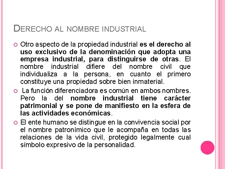 DERECHO AL NOMBRE INDUSTRIAL Otro aspecto de la propiedad industrial es el derecho al