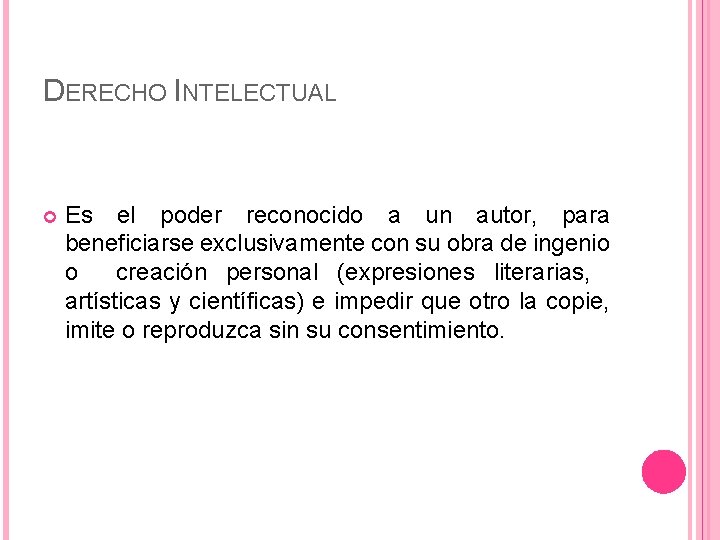 DERECHO INTELECTUAL Es el poder reconocido a un autor, para beneficiarse exclusivamente con su