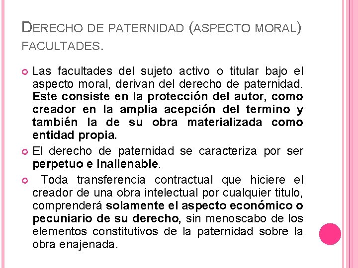 DERECHO DE PATERNIDAD (ASPECTO MORAL) FACULTADES. Las facultades del sujeto activo o titular bajo