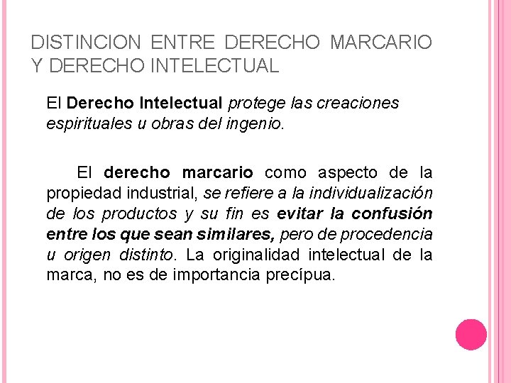 DISTINCION ENTRE DERECHO MARCARIO Y DERECHO INTELECTUAL El Derecho Intelectual protege las creaciones espirituales