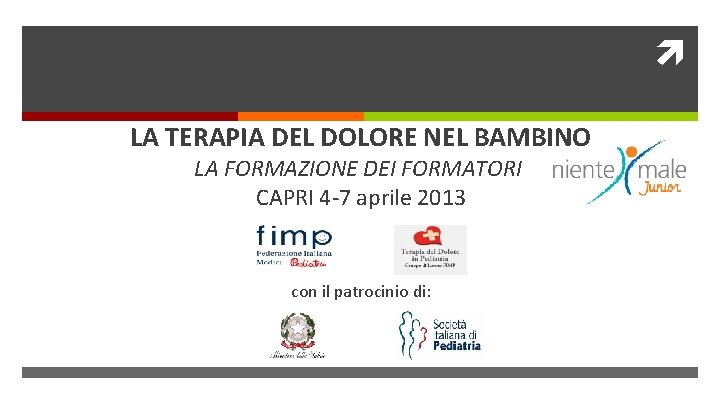  LA TERAPIA DEL DOLORE NEL BAMBINO LA FORMAZIONE DEI FORMATORI CAPRI 4 -7