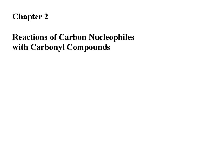 Chapter 2 Reactions of Carbon Nucleophiles with Carbonyl Compounds 
