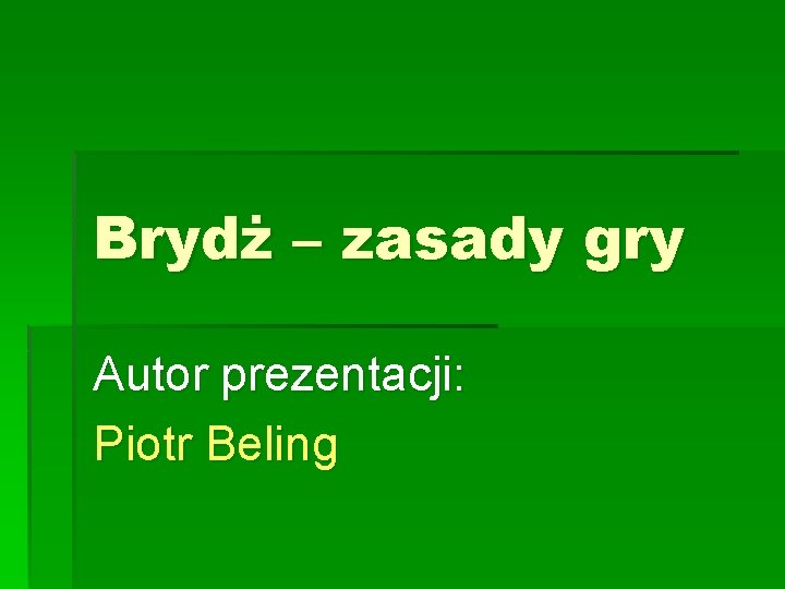 Brydż – zasady gry Autor prezentacji: Piotr Beling 