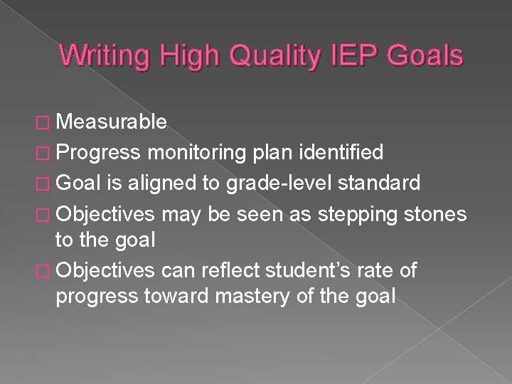 Writing High Quality IEP Goals � Measurable � Progress monitoring plan identified � Goal
