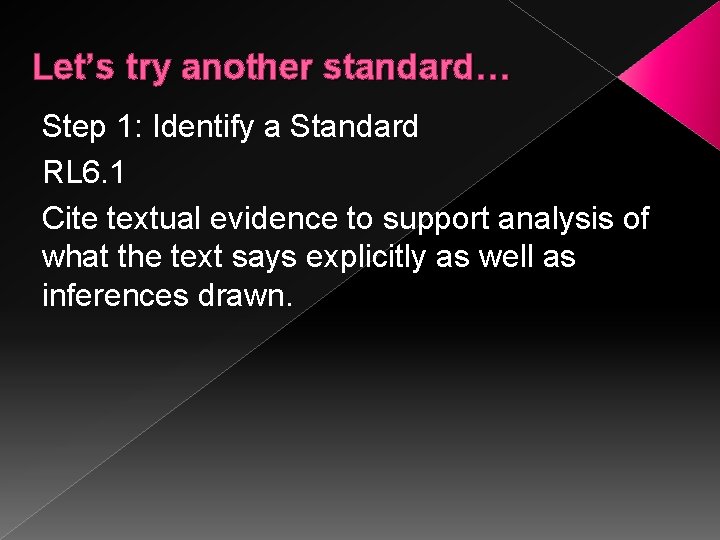 Let’s try another standard… Step 1: Identify a Standard RL 6. 1 Cite textual