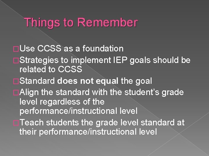 Things to Remember �Use CCSS as a foundation �Strategies to implement IEP goals should