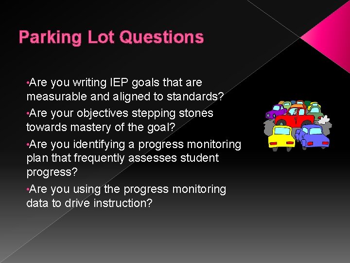 Parking Lot Questions • Are you writing IEP goals that are measurable and aligned