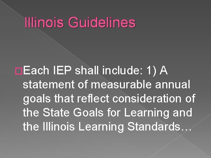 Illinois Guidelines �Each IEP shall include: 1) A statement of measurable annual goals that