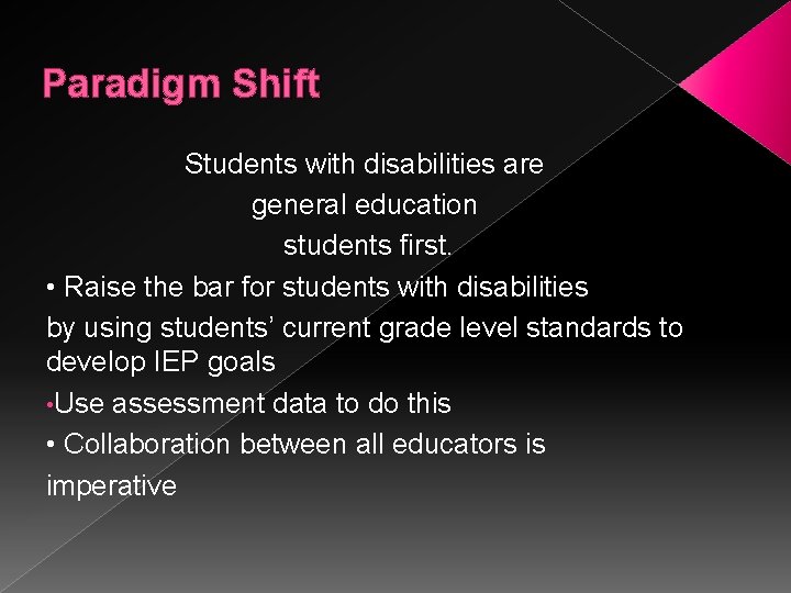 Paradigm Shift Students with disabilities are general education students first. • Raise the bar