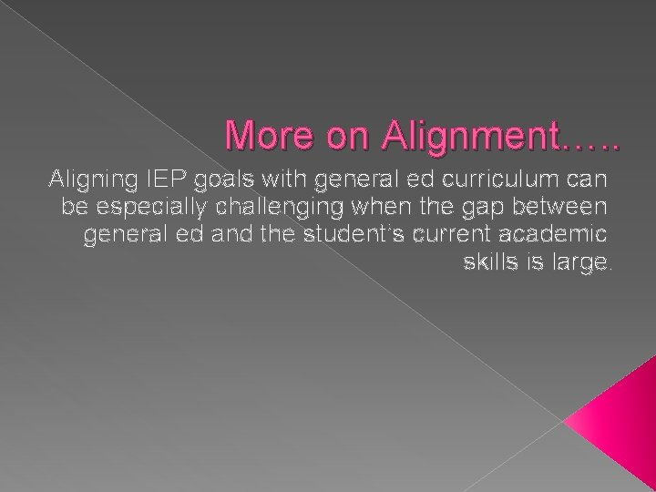 More on Alignment…. . Aligning IEP goals with general ed curriculum can be especially