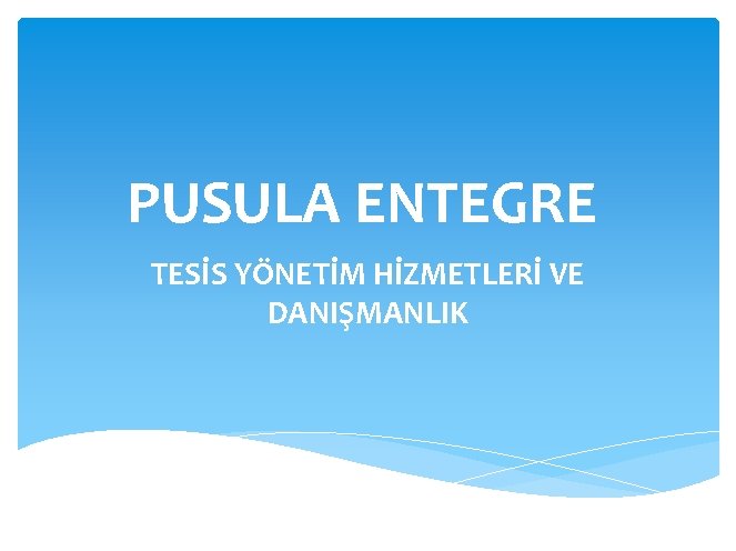 PUSULA ENTEGRE TESİS YÖNETİM HİZMETLERİ VE DANIŞMANLIK 