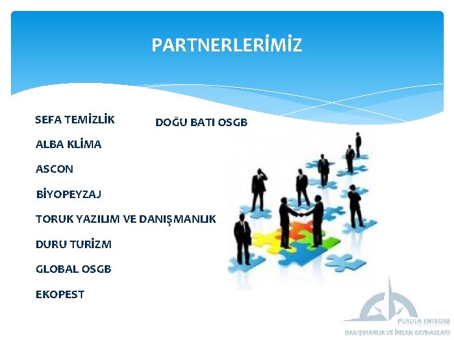 PARTNERLERİMİZ SEFA TEMİZLİK DOĞU BATI OSGB ALBA KLİMA ASCON BİYOPEYZAJ TORUK YAZILIM VE DANIŞMANLIK