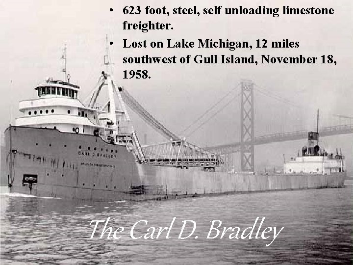  • 623 foot, steel, self unloading limestone freighter. • Lost on Lake Michigan,