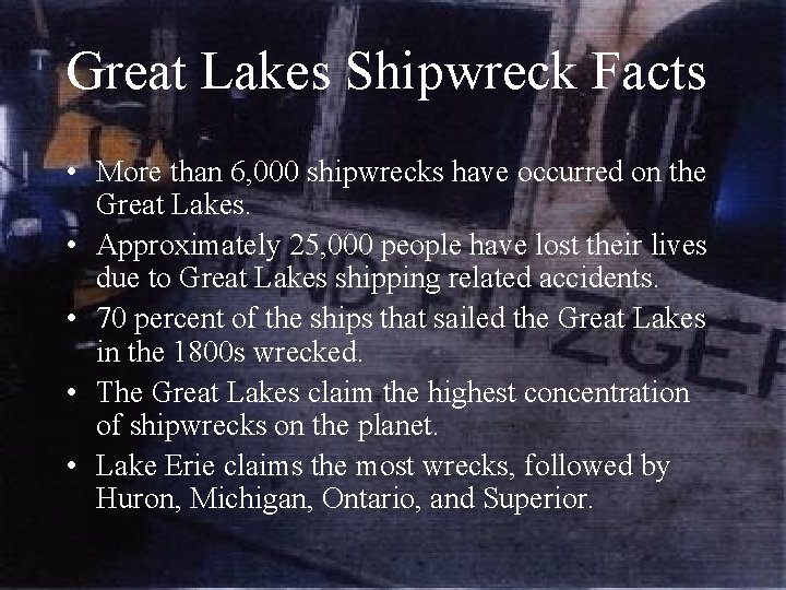 Great Lakes Shipwreck Facts • More than 6, 000 shipwrecks have occurred on the