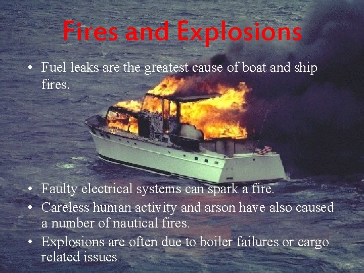 Fires and Explosions • Fuel leaks are the greatest cause of boat and ship