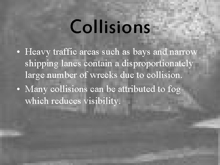 Collisions • Heavy traffic areas such as bays and narrow shipping lanes contain a