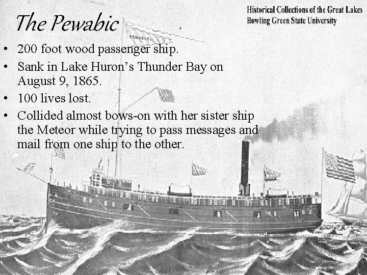 The Pewabic • 200 foot wood passenger ship. • Sank in Lake Huron’s Thunder