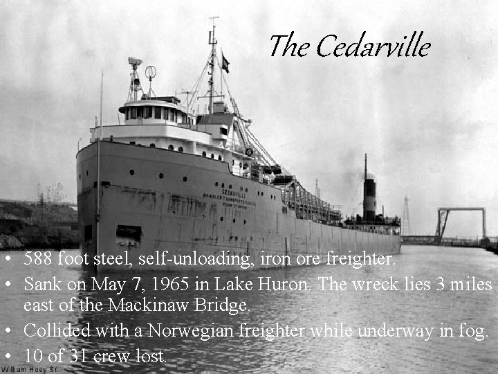 The Cedarville • 588 foot steel, self-unloading, iron ore freighter. • Sank on May