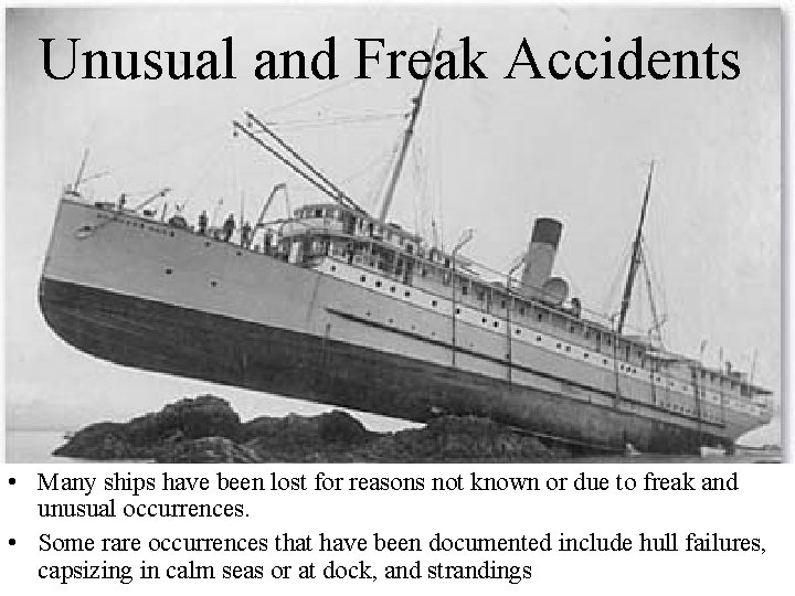 Unusual and Freak Accidents • Many ships have been lost for reasons not known