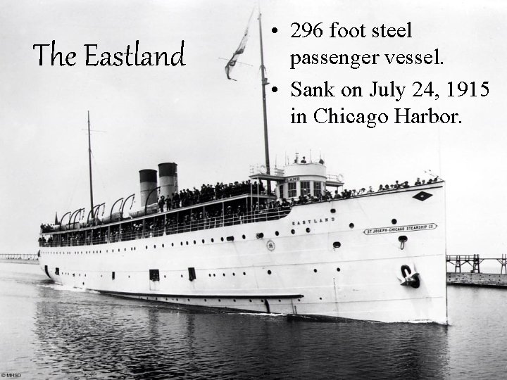 The Eastland • 296 foot steel passenger vessel. • Sank on July 24, 1915
