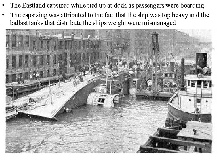  • The Eastland capsized while tied up at dock as passengers were boarding.