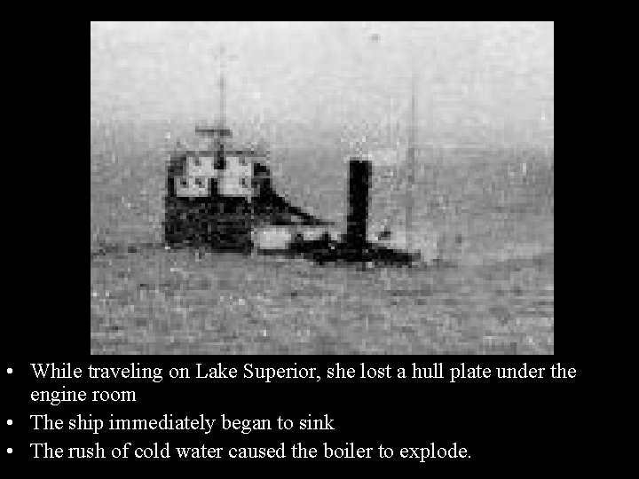  • While traveling on Lake Superior, she lost a hull plate under the