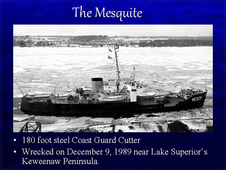 The Mesquite • 180 foot steel Coast Guard Cutter • Wrecked on December 9,