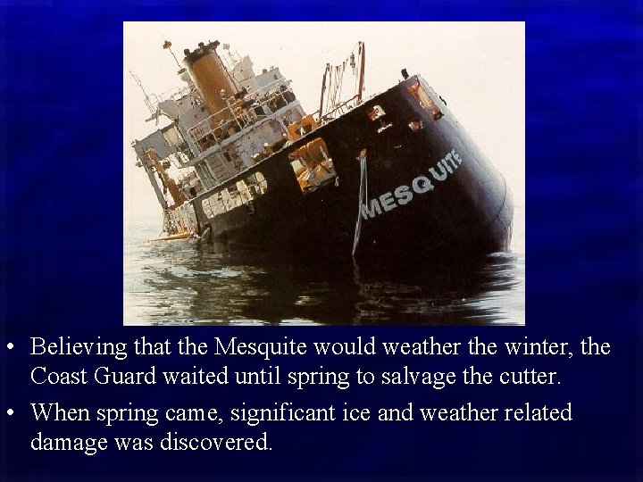  • Believing that the Mesquite would weather the winter, the Coast Guard waited