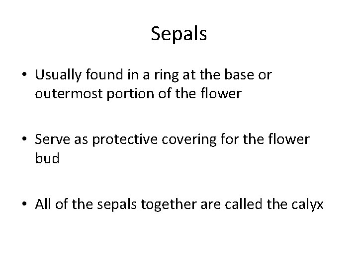 Sepals • Usually found in a ring at the base or outermost portion of