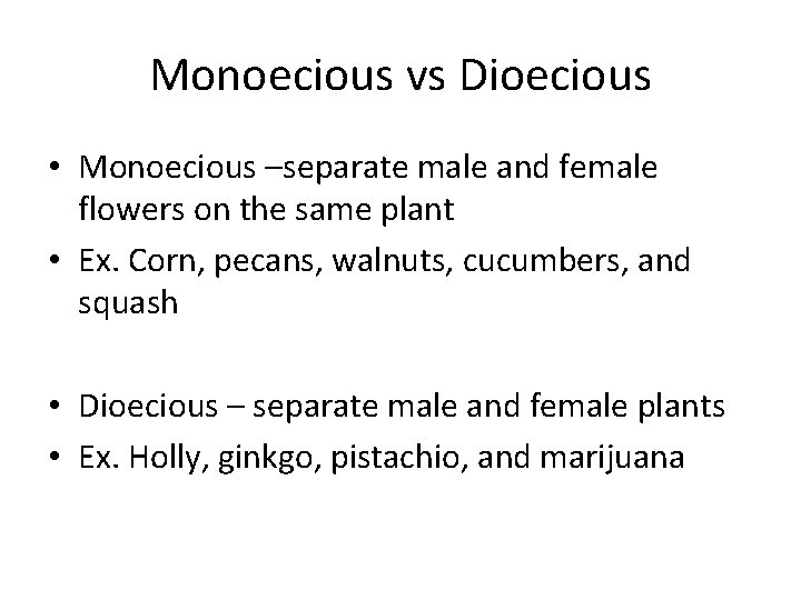 Monoecious vs Dioecious • Monoecious –separate male and female flowers on the same plant