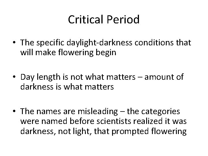 Critical Period • The specific daylight-darkness conditions that will make flowering begin • Day