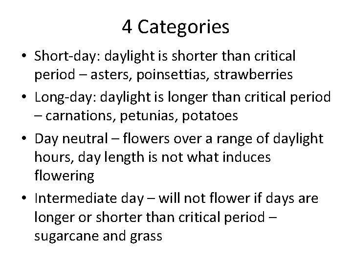 4 Categories • Short-day: daylight is shorter than critical period – asters, poinsettias, strawberries 4 Categories • Short-day: daylight is shorter than critical period – asters, poinsettias, strawberries