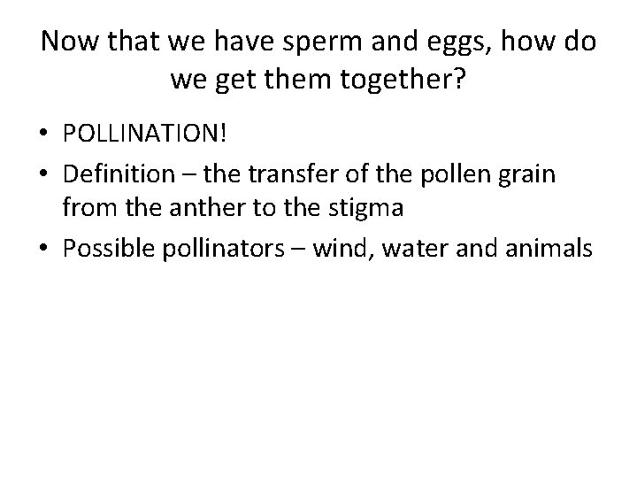 Now that we have sperm and eggs, how do we get them together? •