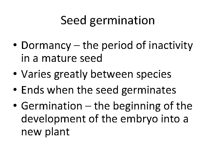 Seed germination • Dormancy – the period of inactivity in a mature seed •