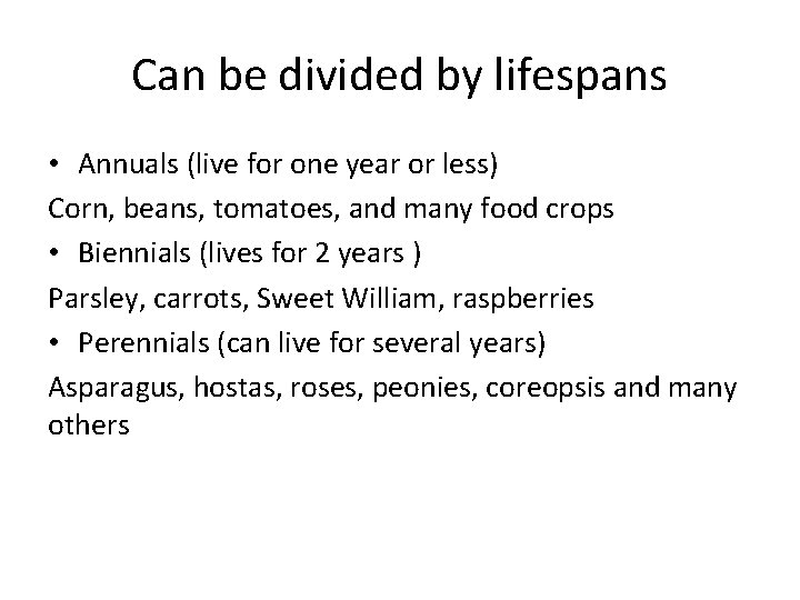 Can be divided by lifespans • Annuals (live for one year or less) Corn,