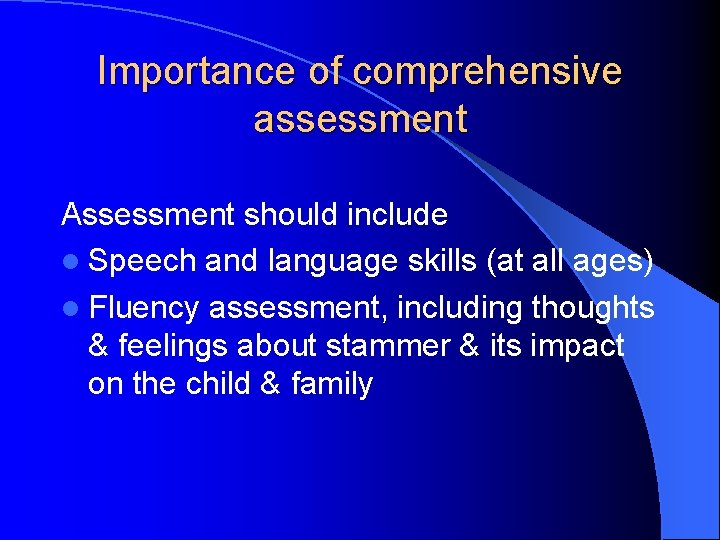 Importance of comprehensive assessment Assessment should include l Speech and language skills (at all Importance of comprehensive assessment Assessment should include l Speech and language skills (at all