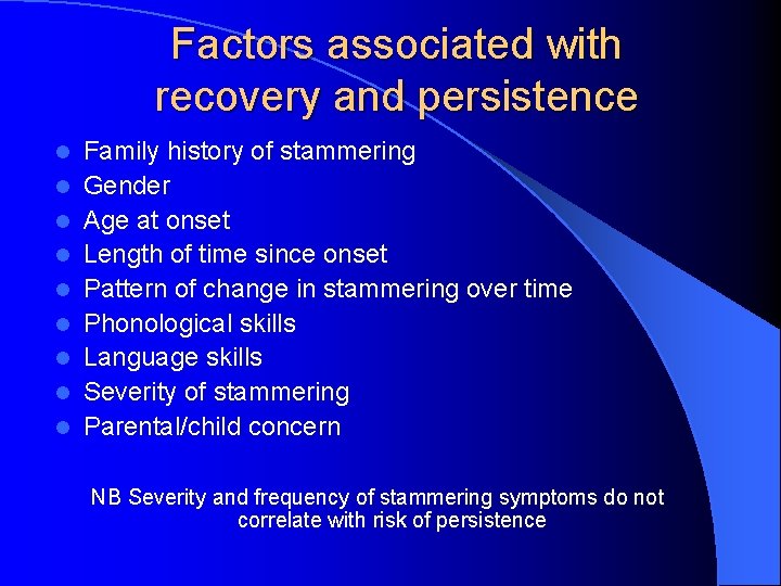 Factors associated with recovery and persistence l l l l l Family history of