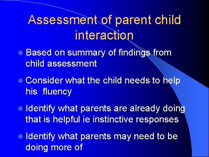 Assessment of parent child interaction l Based on summary of findings from child assessment