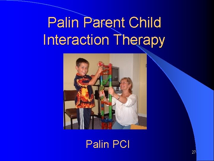 Palin Parent Child Interaction Therapy Palin PCI 27 