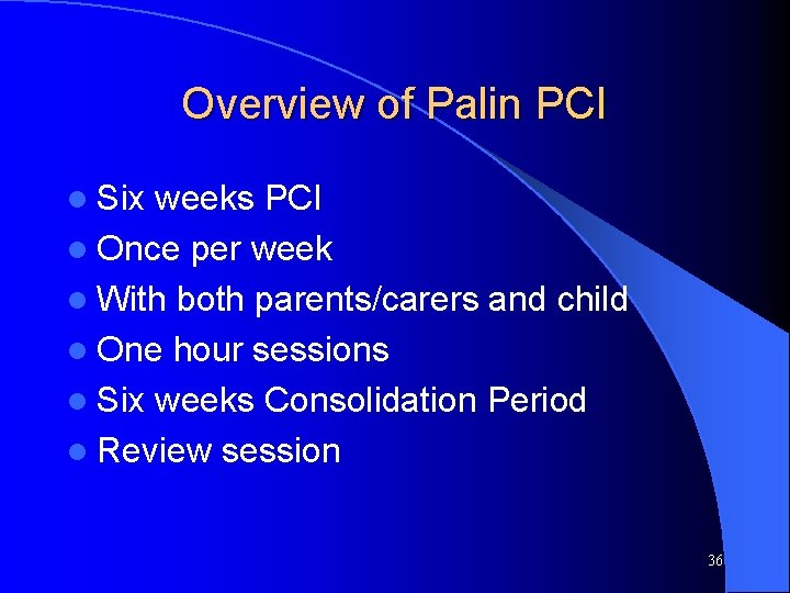 Overview of Palin PCI l Six weeks PCI l Once per week l With