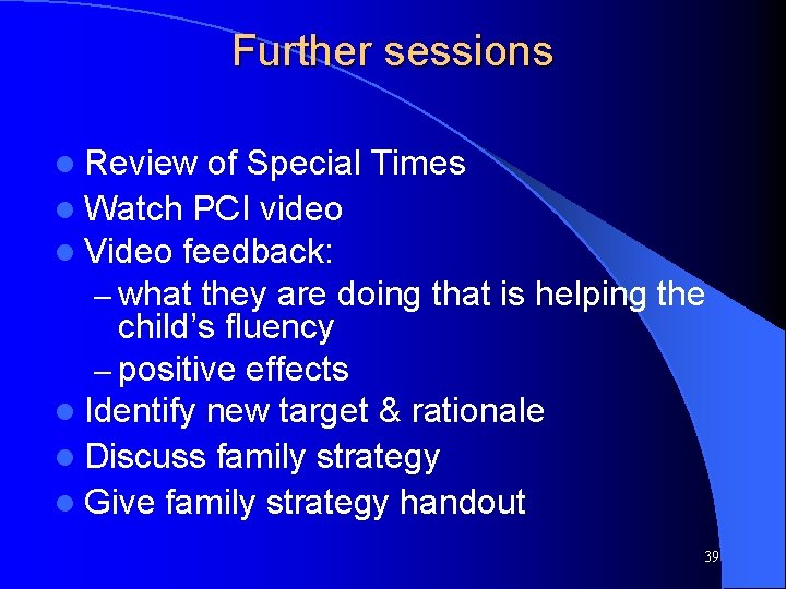 Further sessions l Review of Special Times l Watch PCI video l Video feedback: Further sessions l Review of Special Times l Watch PCI video l Video feedback: