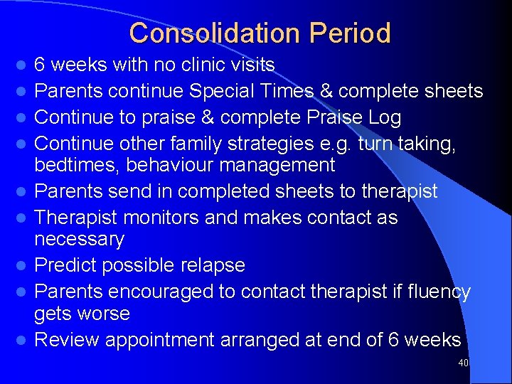 Consolidation Period l l l l l 6 weeks with no clinic visits Parents Consolidation Period l l l l l 6 weeks with no clinic visits Parents