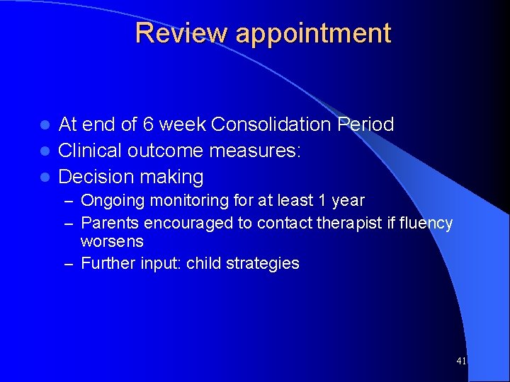 Review appointment At end of 6 week Consolidation Period l Clinical outcome measures: l