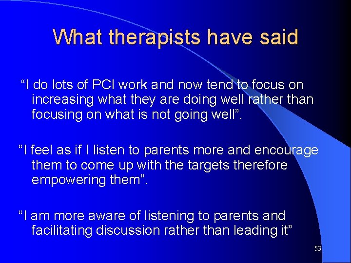 What therapists have said “I do lots of PCI work and now tend to What therapists have said “I do lots of PCI work and now tend to