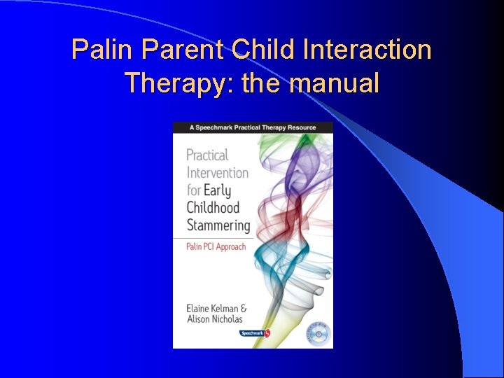 Palin Parent Child Interaction Therapy: the manual Palin Parent Child Interaction Therapy: the manual