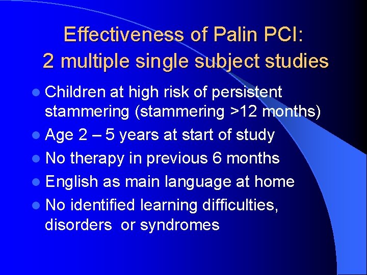 Effectiveness of Palin PCI: 2 multiple single subject studies l Children at high risk Effectiveness of Palin PCI: 2 multiple single subject studies l Children at high risk