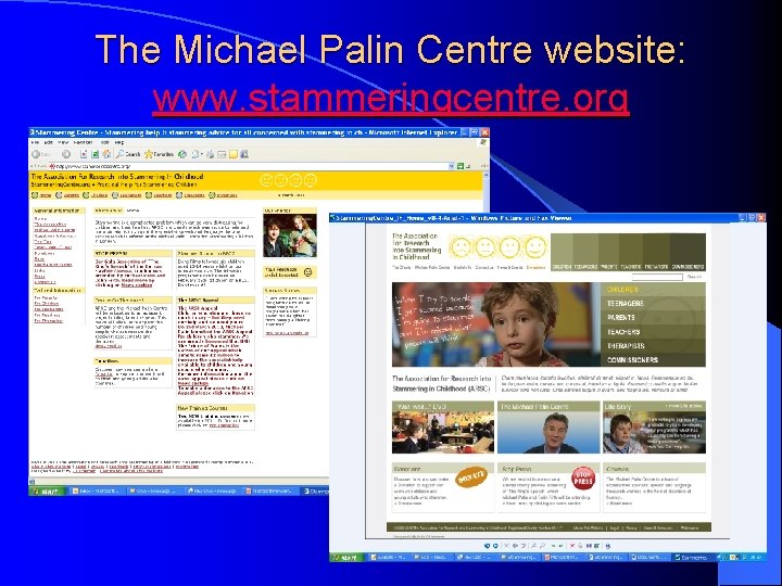 The Michael Palin Centre website: www. stammeringcentre. org The Michael Palin Centre website: www. stammeringcentre. org