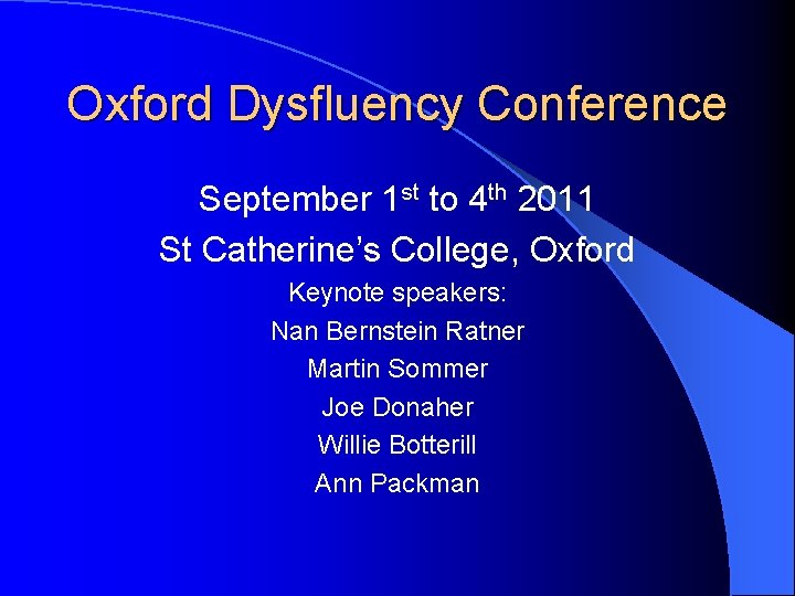 Oxford Dysfluency Conference September 1 st to 4 th 2011 St Catherine’s College, Oxford